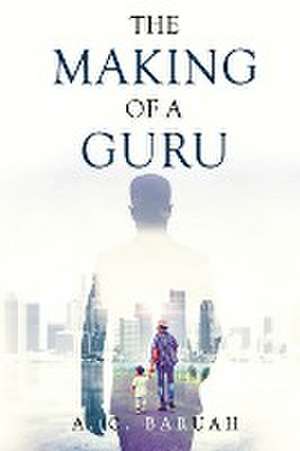 The Making of a Guru de A. C. Baruah