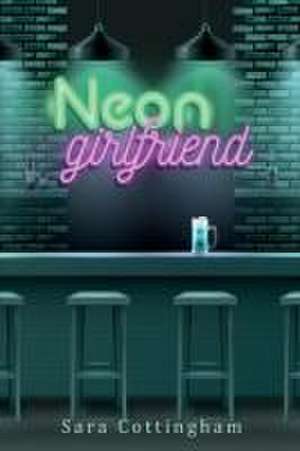 Neon Girlfriend de Sara Cottingham