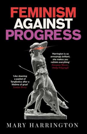 Feminism Against Progress de Mary Harrington