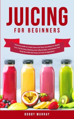 Juicing for Beginners de Bobby Murray