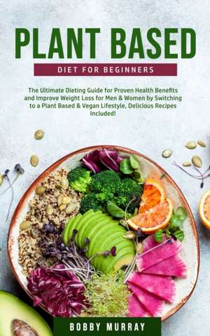 Plant-Based Diet for Beginners de Bobby Murray