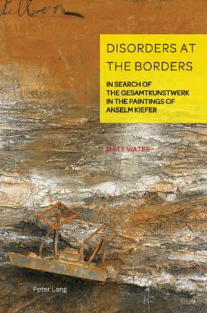 Disorders at the Borders; In Search of the Gesamtkunstwerk in the Paintings of Anselm Kiefer de Matt Wates