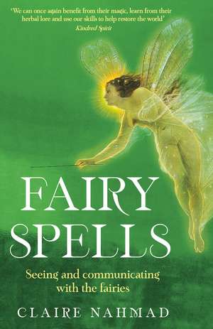 Fairy Spells: Seeing and Communicating with the Fairies de Claire Nahmad