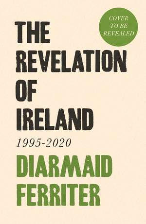 The Revelation of Ireland: 1995-2020 de Diarmaid Ferriter