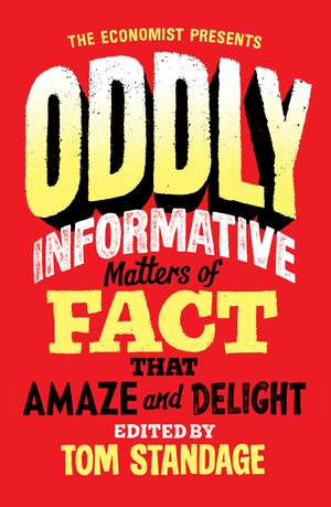 Oddly Informative: Matters of fact that amaze and delight de Tom Standage