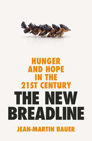 The New Breadline: Hunger and Hope in the 21st Century de Jean-Martin Bauer