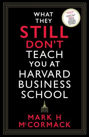 What They Still Don’t Teach You At Harvard Business School de Mark H. McCormack