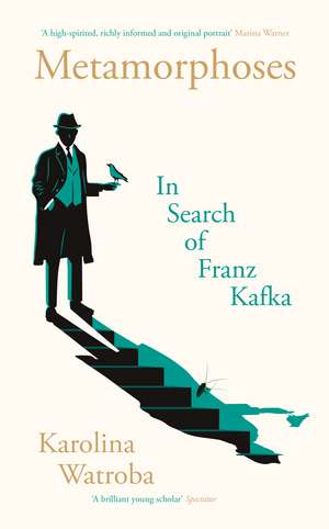 Metamorphoses: In Search of Franz Kafka de Karolina Watroba