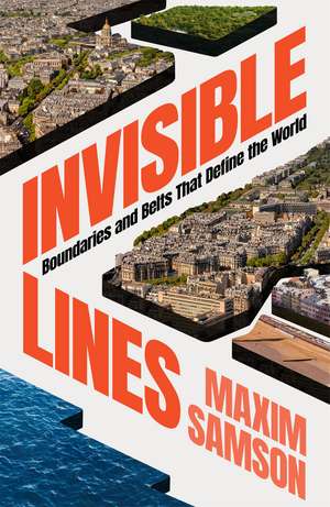 Invisible Lines: Boundaries and Belts That Define the World de Maxim Samson