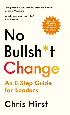 No Bullsh*t Change: An 8 Step Guide for Leaders de Chris Hirst