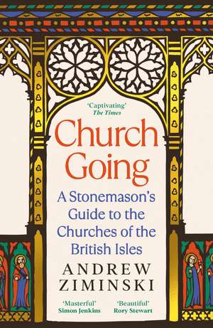 Church Going: A Stonemason's Guide to the Churches of the British Isles de Andrew Ziminski
