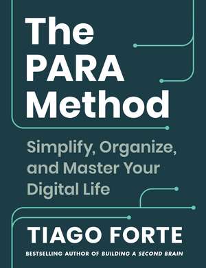 The PARA Method: Simplify, Organise and Master Your Digital Life de Tiago Forte