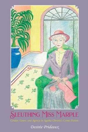 Sleuthing Miss Marple – Gender, Genre, and Agency in Agatha Christie`s Crime Fiction de Desirée Prideaux