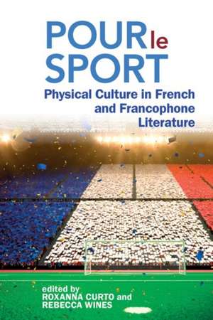 Pour le Sport – Physical Culture in French and Francophone Literature de Roxanna Curto