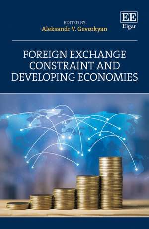 Foreign Exchange Constraint and Developing Economies de Aleksandr V. Gevorkyan