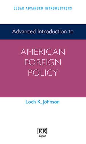 Advanced Introduction to American Foreign Policy de Loch K. Johnson