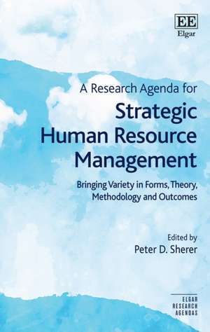 A Research Agenda for Strategic Human Resource M – Bringing Variety in Forms, Theory, Methodology and Outcomes de Peter D. Sherer