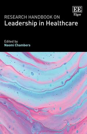 Research Handbook on Leadership in Healthcare de Naomi Chambers