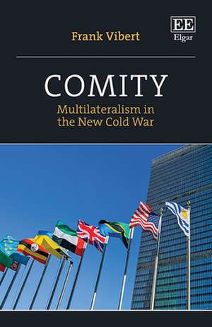 Comity – Multilateralism in the New Cold War de Frank Vibert