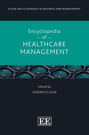 Elgar Encyclopedia of Healthcare Management de Federico Lega