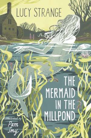 The Mermaid in the Millpond de Lucy Strange