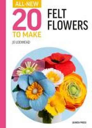 All-New Twenty to Make: Felt Flowers de Jo Lochhead