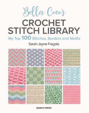 Bella Coco's Crochet Stitch Library de Sarah-Jayne Fragola