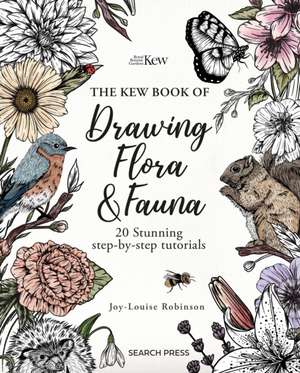 The Kew Book of Drawing Flora and Fauna de Joy-Louise Robinson