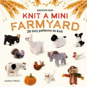 Knit a Mini Farmyard de Sachiyo Ishii