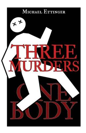 Three Murders - One Body de Michael Ettinger