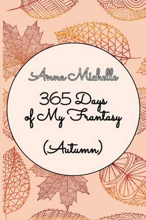 365 Days of My Frantasy (Autumn) de Anna Michelle