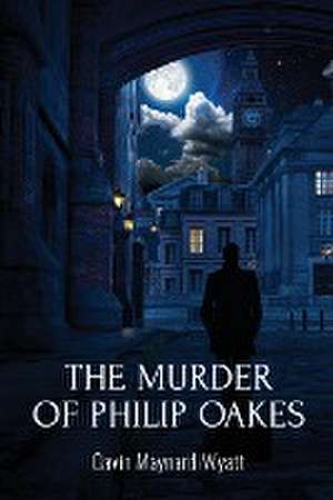 The Murder of Philip Oakes de Gavin Maynard-Wyatt