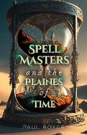 Spell Masters and the Plaines of Time de Paul Boyce