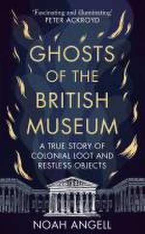 Ghosts of the British Museum de Noah Angell