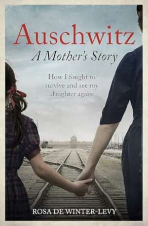 Auschwitz - A Mother's Story de Rosa de Winter-Levy