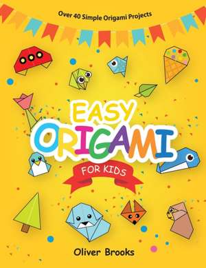 EASY ORIGAMI FOR KIDS de Oliver Brooks