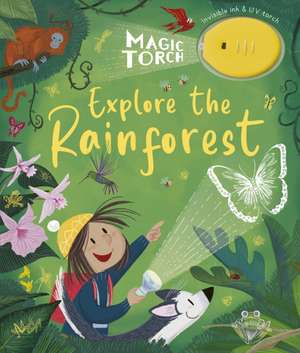 Magic Torch: Explore the Rainforest de Stephanie Stansbie