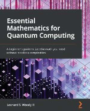 Essential Mathematics for Quantum Computing de Leonard S. Woody III