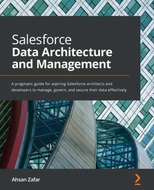 Salesforce Data Architecture and Management de Ahsan Zafar