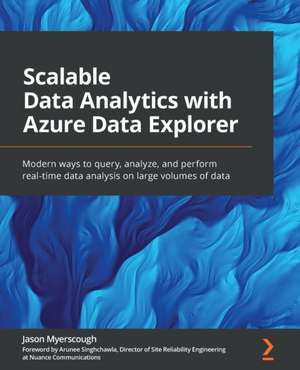 Scalable Data Analytics with Azure Data Explorer de Jason Myerscough