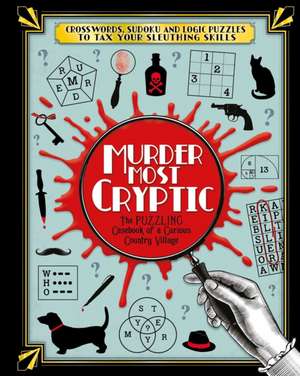 Murder Most Cryptic: Crosswords, Sudoku and Logic Puzzles to Tax Your Sleuthing Skills! de Igloobooks