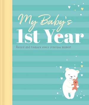 My Baby's 1st Year Keepsake Journal: Record and Treasure Every Precious Moment de Igloobooks