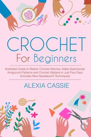 Crochet for Beginners de Alexia Cassie