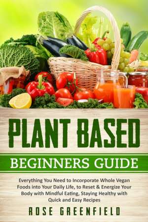 Plant-Based Beginners Guide de Rose Greenfield