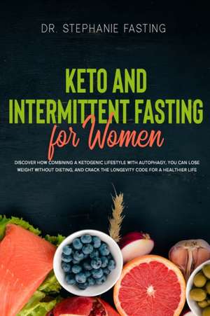 KETO AND INTERMITTENT FASTING FOR WOMEN de Stephanie Fasting