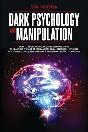 DARK PSYCHOLOGY AND MANIPULATION de Dan Goleman