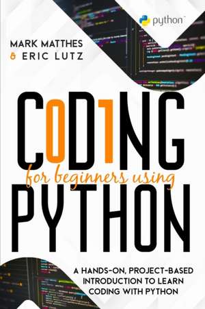 CODING FOR BEGINNERS USING PYTHON de Mark Matthes