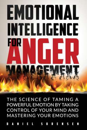 EMOTIONAL INTELLIGENCE FOR ANGER MANAGEMENT de Daniel Sorensen