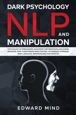 Dark Psychology, NLP and Manipulation de Edward Mind