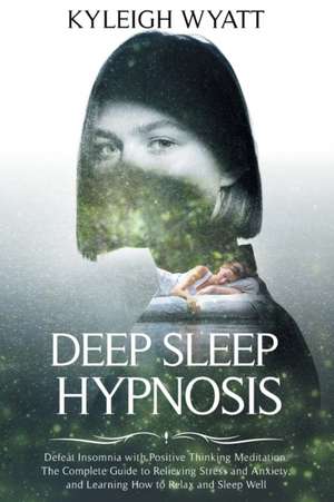 Deep Sleep Hypnosis de Kyleigh Wyatt